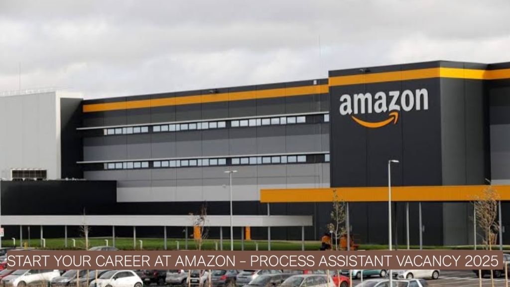 Start Your Career at Amazon – Process Assistant Vacancy 2025 | Freshers Apply Now