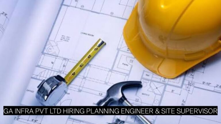 Infrastructure Jobs 2026: GA Infra Pvt Ltd Hiring Planning Engineer & Site Supervisor | Apply Now
