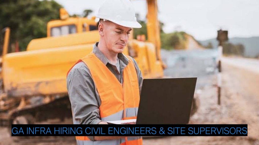 Construction Jobs in India: GA Infra Hiring Civil Engineers & Site Supervisors for Pipeline Projects