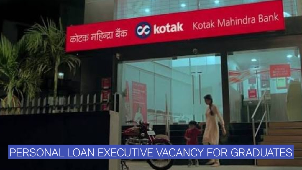 Kotak Mahindra Bank Jobs 2026 | Personal Loan Executive Vacancy for Graduates