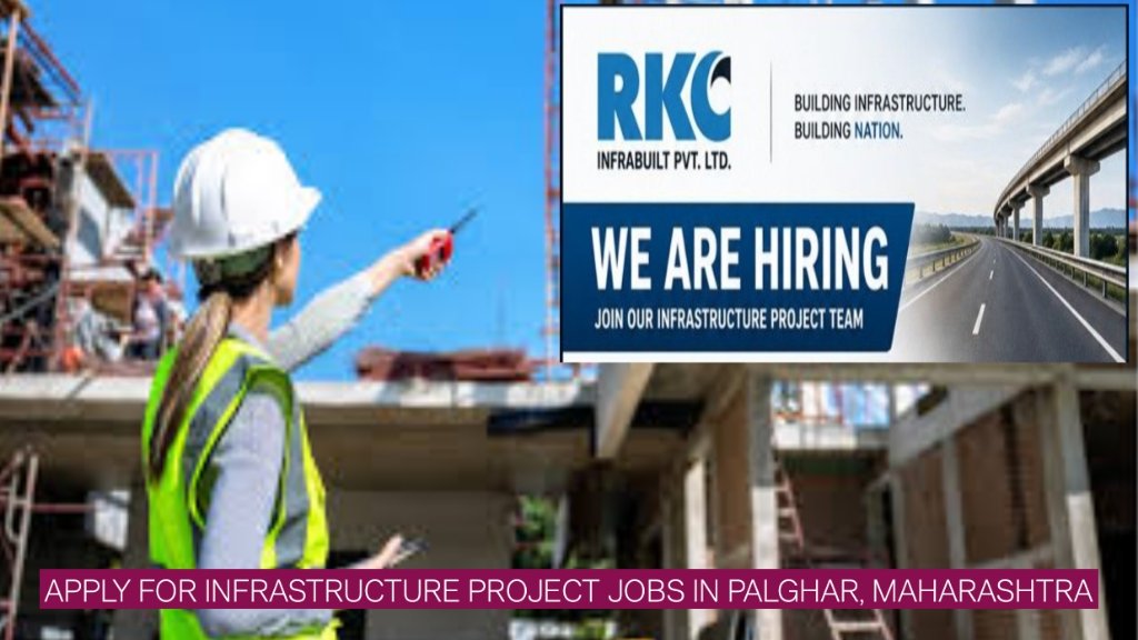 RKC Infrabuilt Vacancy 2026: Apply for Infrastructure Project Jobs in Palghar, Maharashtra