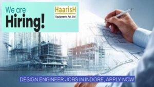 Design Engineer Jobs in Indore 2026: Haarish Equipments Hiring Mechanical Engineers